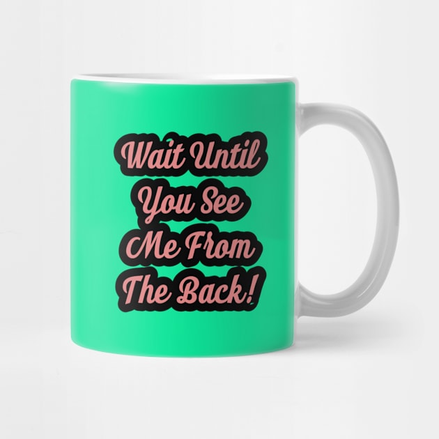 Wait Until You See Me From The Back by BCB Couture 